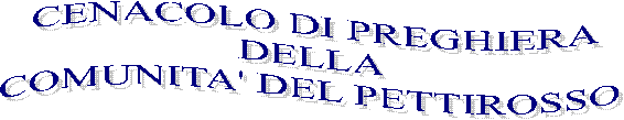 CENACOLO DI PREGHIERA
DELLA 
COMUNITA' DEL PETTIROSSO PETTIROSSO
